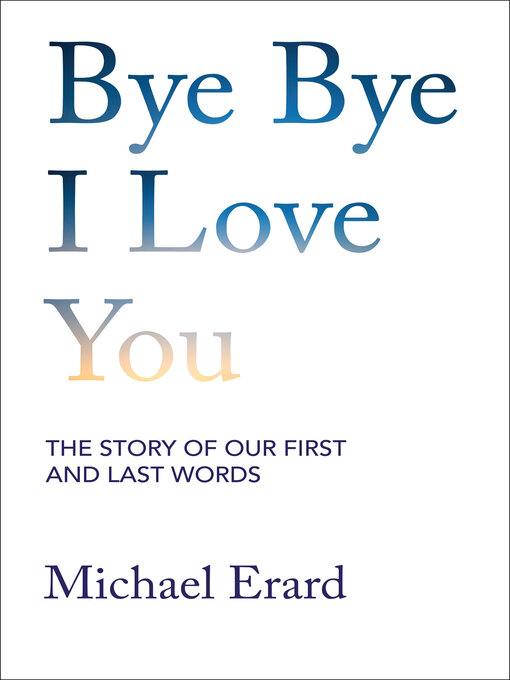 Title details for Bye Bye I Love You by Michael Erard - Wait list